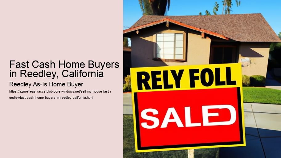 Fast Cash Home Buyers in Reedley, California