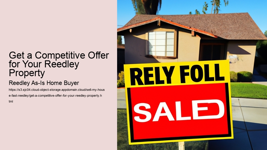 Get a Competitive Offer for Your Reedley Property