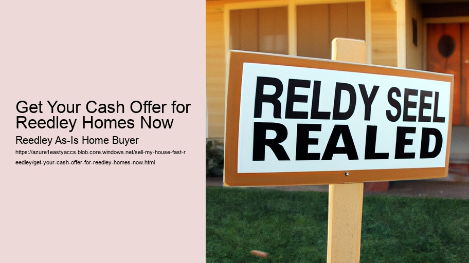 Get Your Cash Offer for Reedley Homes Now