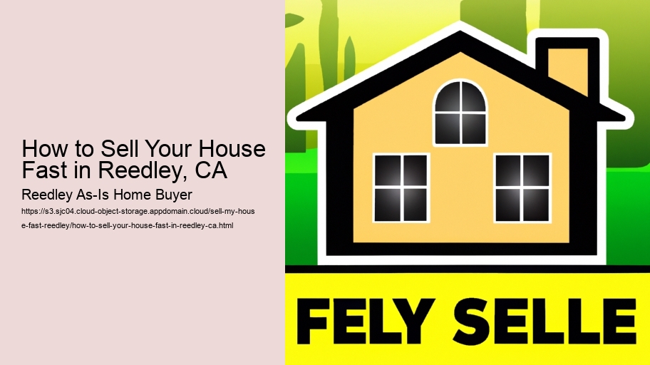 How to Sell Your House Fast in Reedley, CA