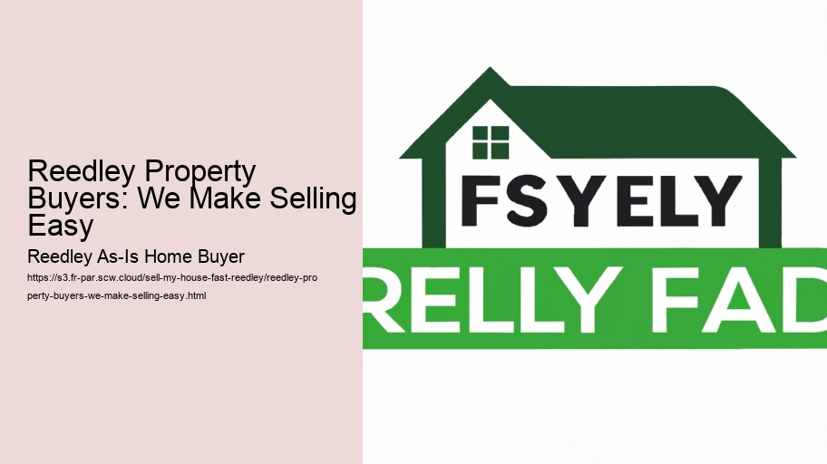 Reedley Property Buyers: We Make Selling Easy