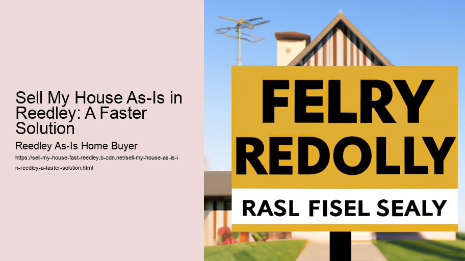 Sell My House As-Is in Reedley: A Faster Solution