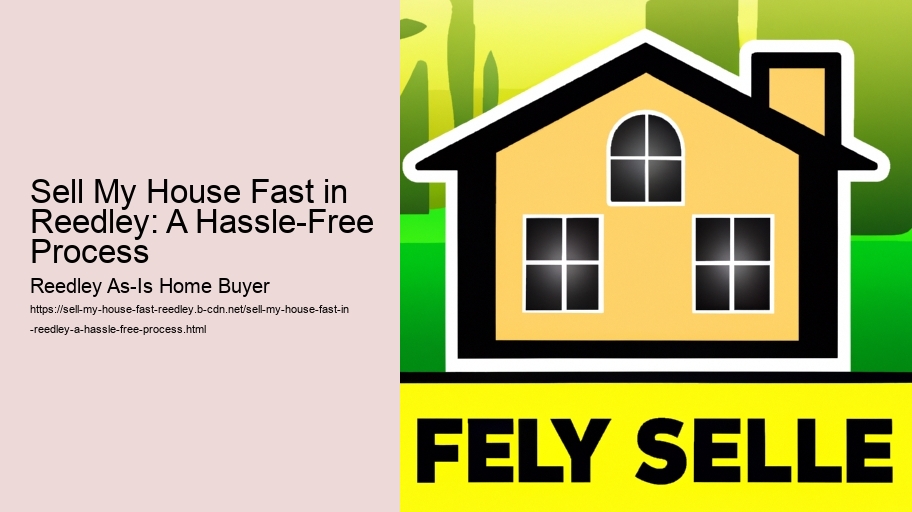 Sell My House Fast in Reedley: A Hassle-Free Process