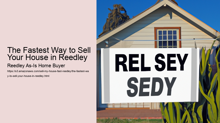 The Fastest Way to Sell Your House in Reedley